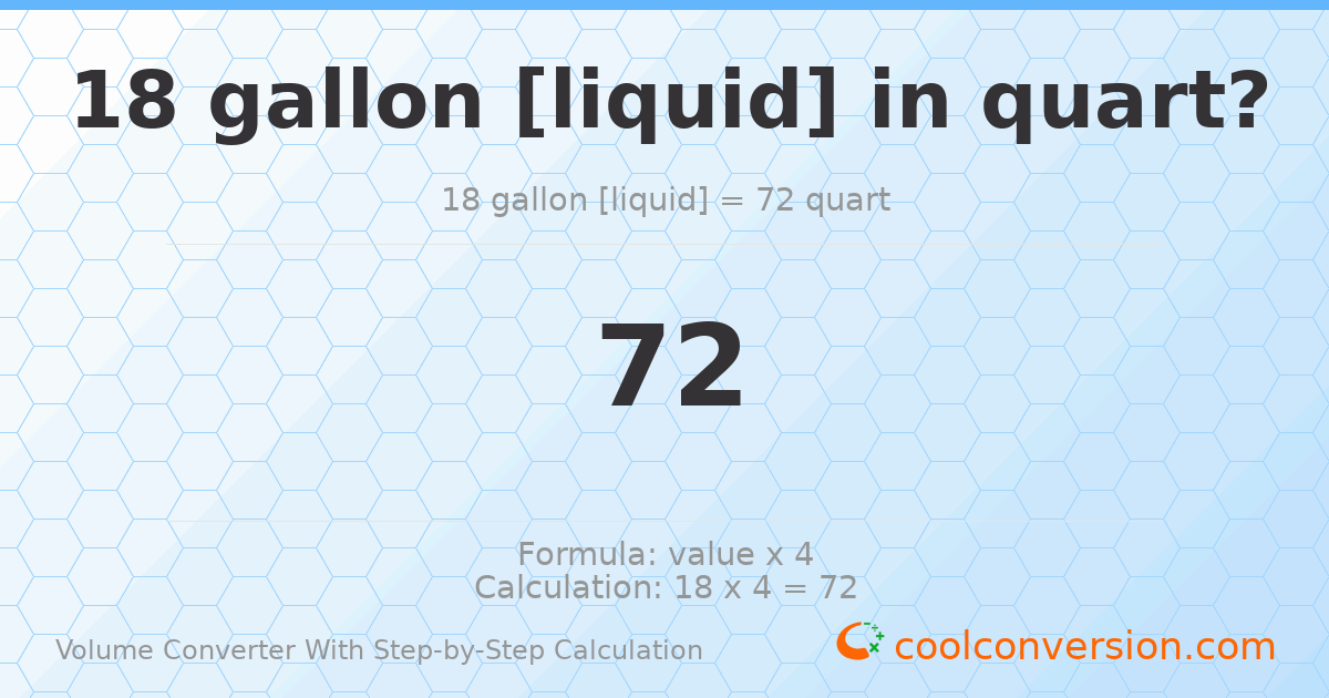 18 gallons [liquid] = 72 quarts